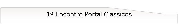1º Encontro Portal Classicos