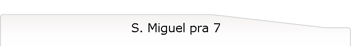 S. Miguel pra 7